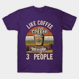 I like coffee and maybe 3 people T-Shirt